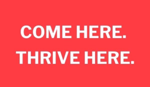COME HERE. THRIVE HERE. – 1